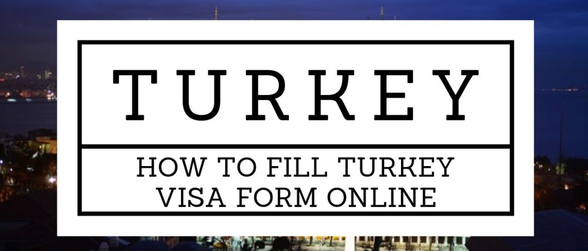 How To Fill Out A Turkey Visa Application?