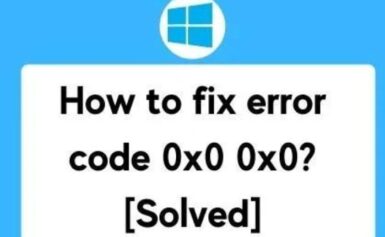 How To Fix Error 0x0 0x0? [Windows Error Code Resolved]